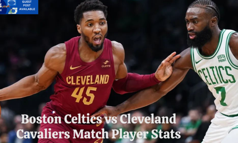 Cleveland cavaliers vs boston celtics match player stats